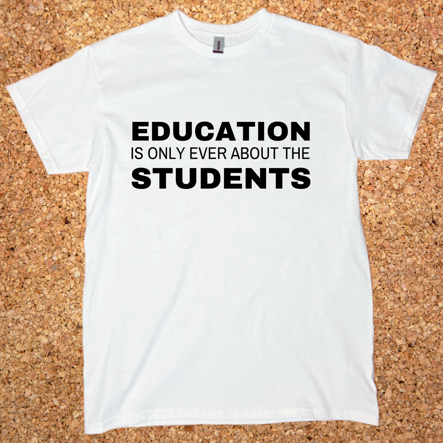 Education is Only Ever About Students T-shirt