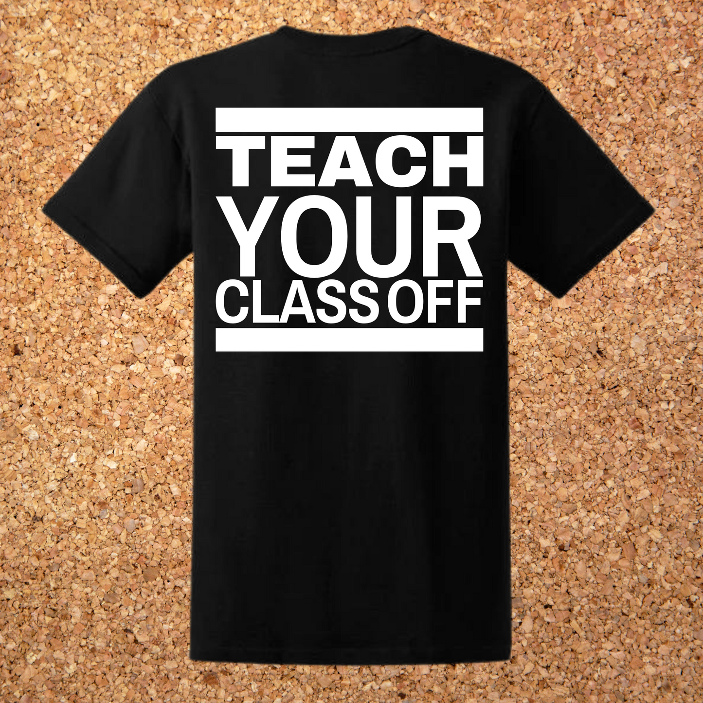 Teach Your Class Off T-shirt